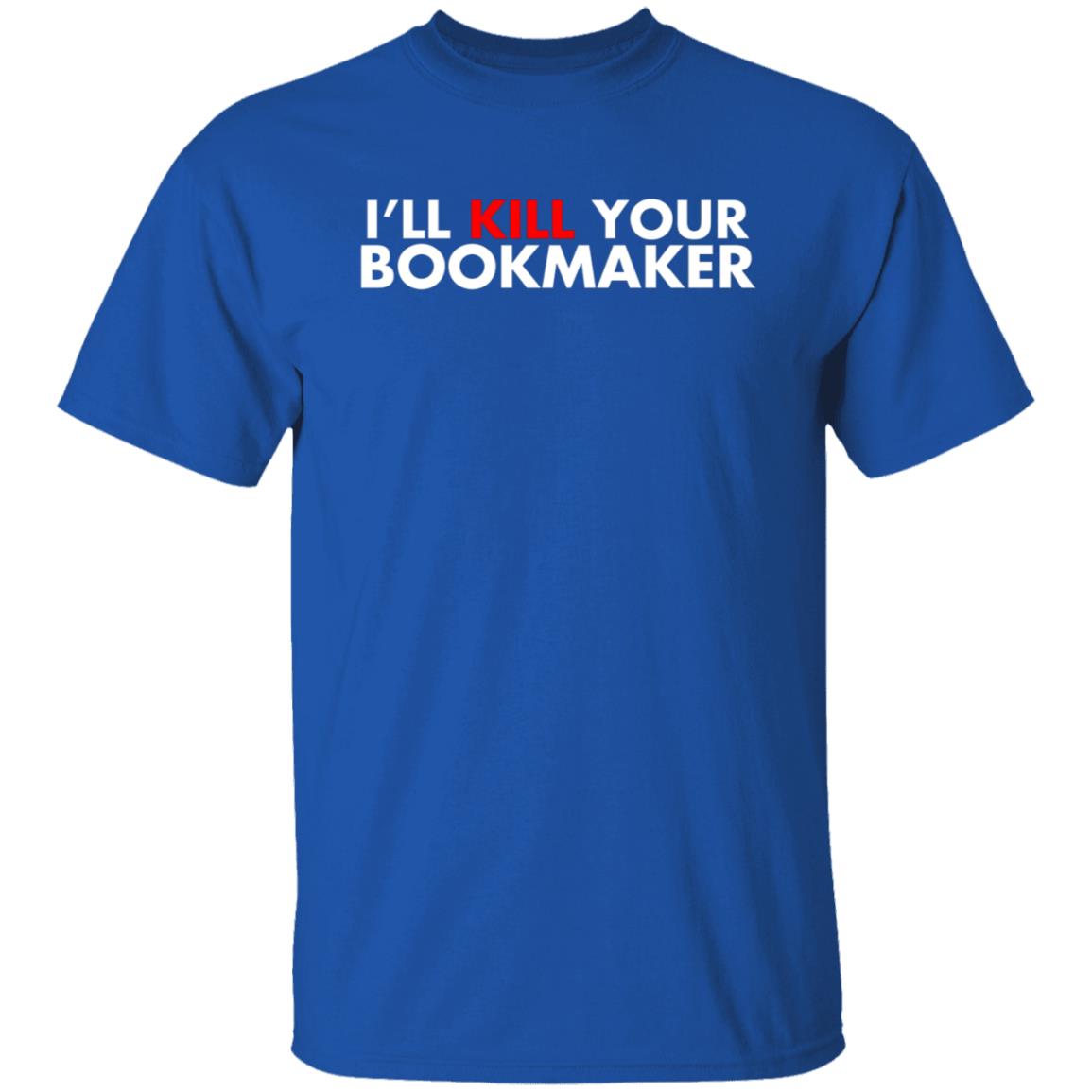 I'll Kill Your Bookmaker Shirt Belikestu Merch Barstool Sports I'll Kill Your Bookmaker Shirt Hoodie Sweatshirt - Teechipus