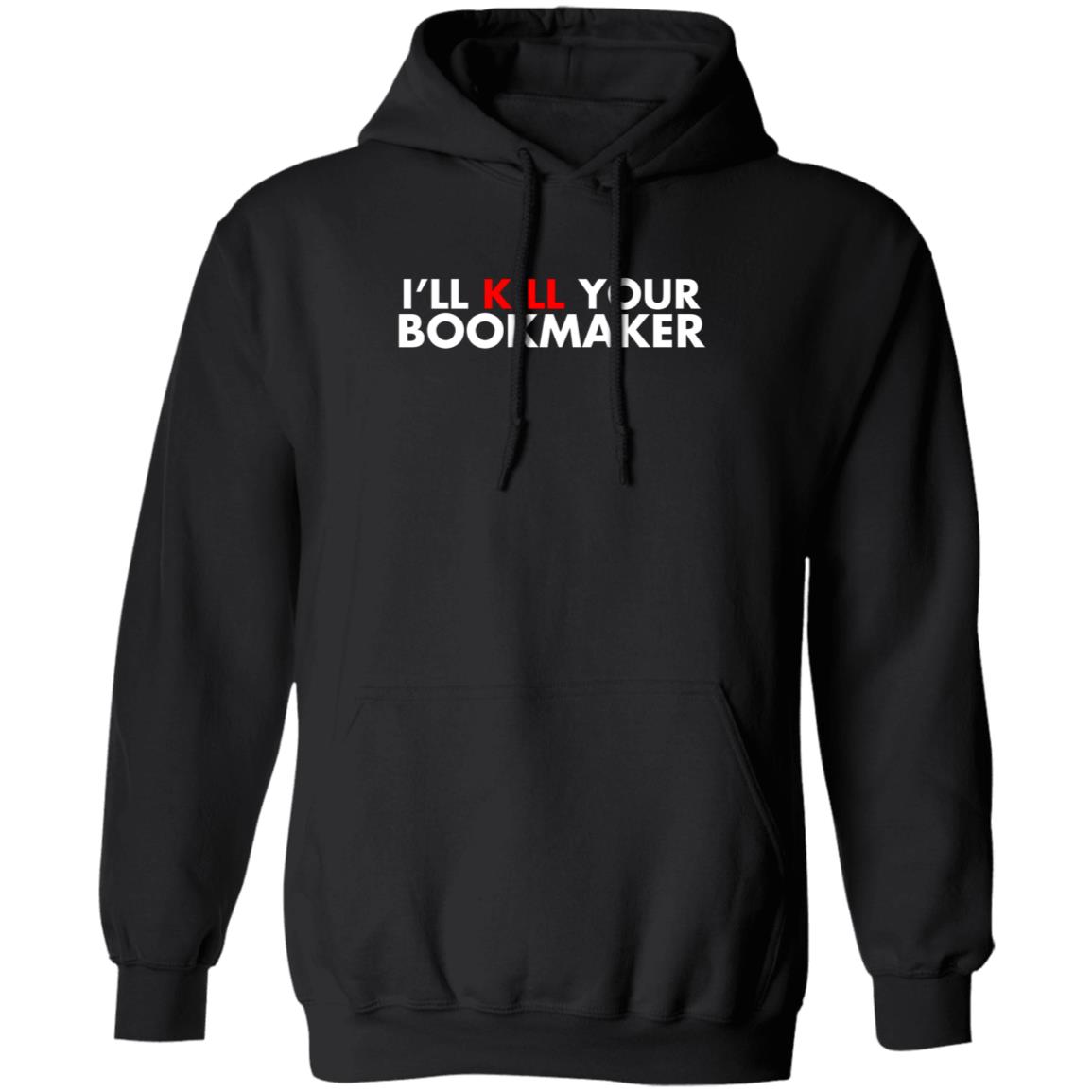 I'll Kill Your Bookmaker Shirt Belikestu Merch Barstool Sports I'll Kill Your Bookmaker Shirt Hoodie Sweatshirt - Teechipus
