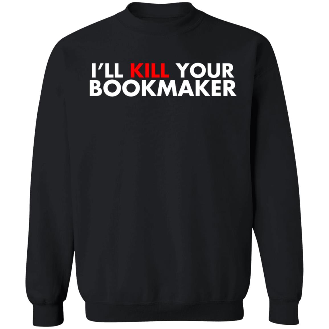 I'll Kill Your Bookmaker Shirt Belikestu Merch Barstool Sports I'll Kill Your Bookmaker Shirt Hoodie Sweatshirt - Teechipus