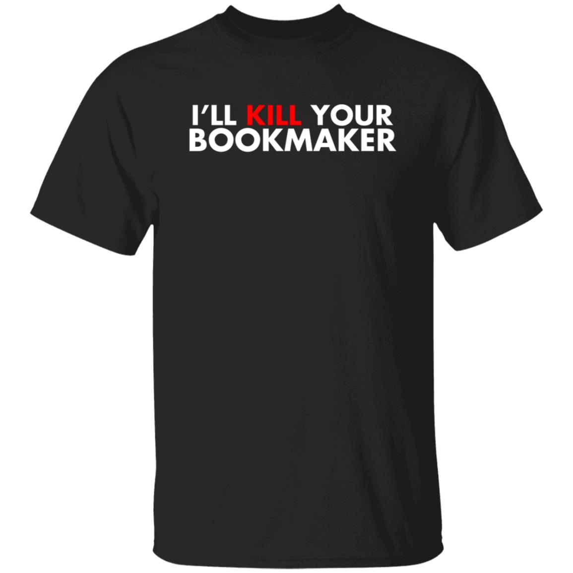 I'll Kill Your Bookmaker Shirt Belikestu Merch Barstool Sports I'll Kill Your Bookmaker Shirt Hoodie Sweatshirt - Teechipus