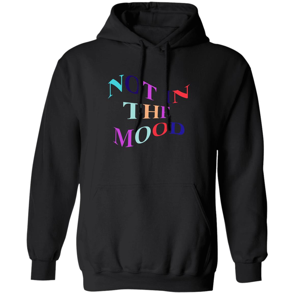 Not In The Mood Hoodie Creations By Ng Merch Not In The Mood Shirt Hoodie Sweatshirt - Teechipus