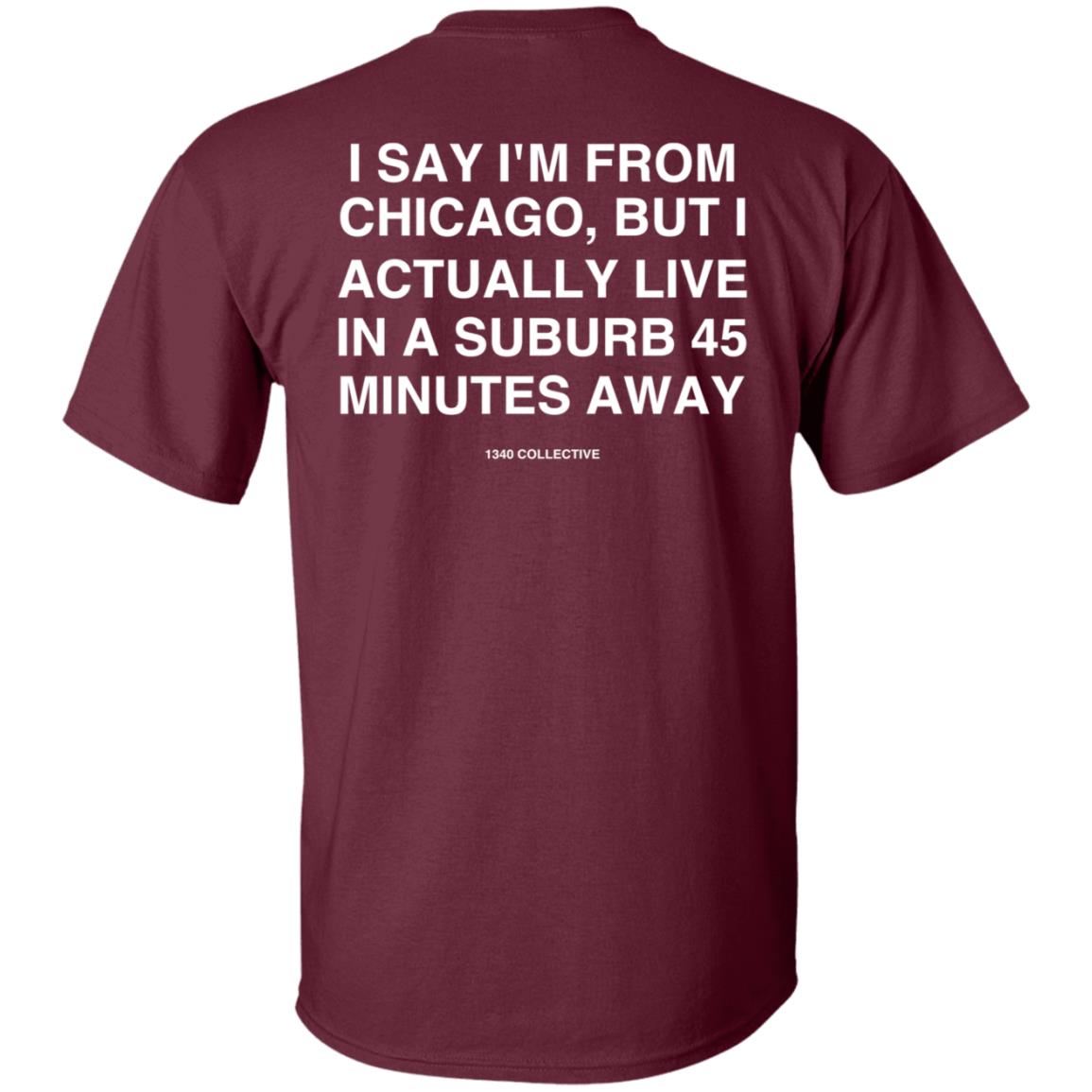 I Say I'm From Chicago Shirt 1340Collectiveco Merch 1340 Suburb T-Shirt Hoodie Sweatshirt - Teechipus