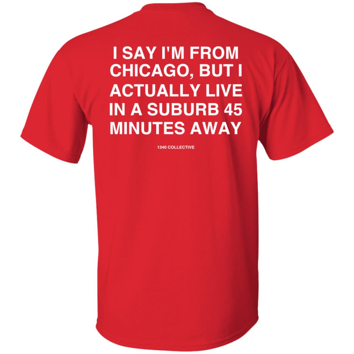 I Say I'm From Chicago Shirt 1340Collectiveco Merch 1340 Suburb T-Shirt Hoodie Sweatshirt - Teechipus