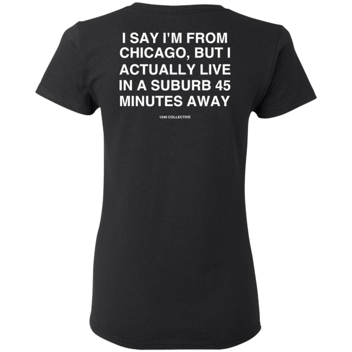 I Say I'm From Chicago Shirt 1340Collectiveco Merch 1340 Suburb T-Shirt Hoodie Sweatshirt - Teechipus