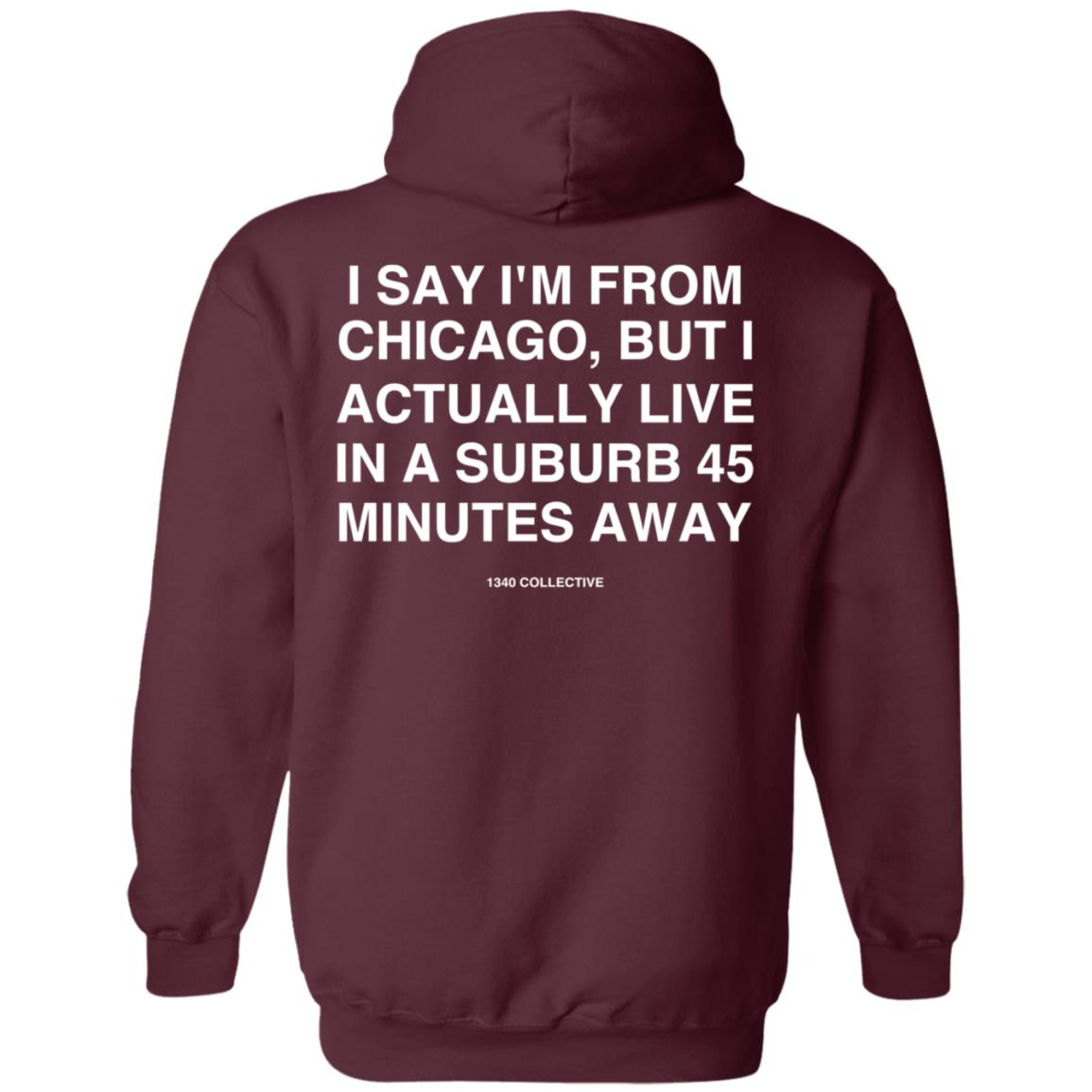 I Say I'm From Chicago Shirt 1340Collectiveco Merch 1340 Suburb T-Shirt Hoodie Sweatshirt - Teechipus
