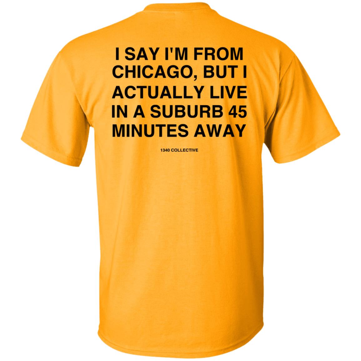 I Say I'm From Chicago Shirt 1340Collectiveco Merch 1340 Suburb T-Shirt Hoodie Sweatshirt - Teechipus