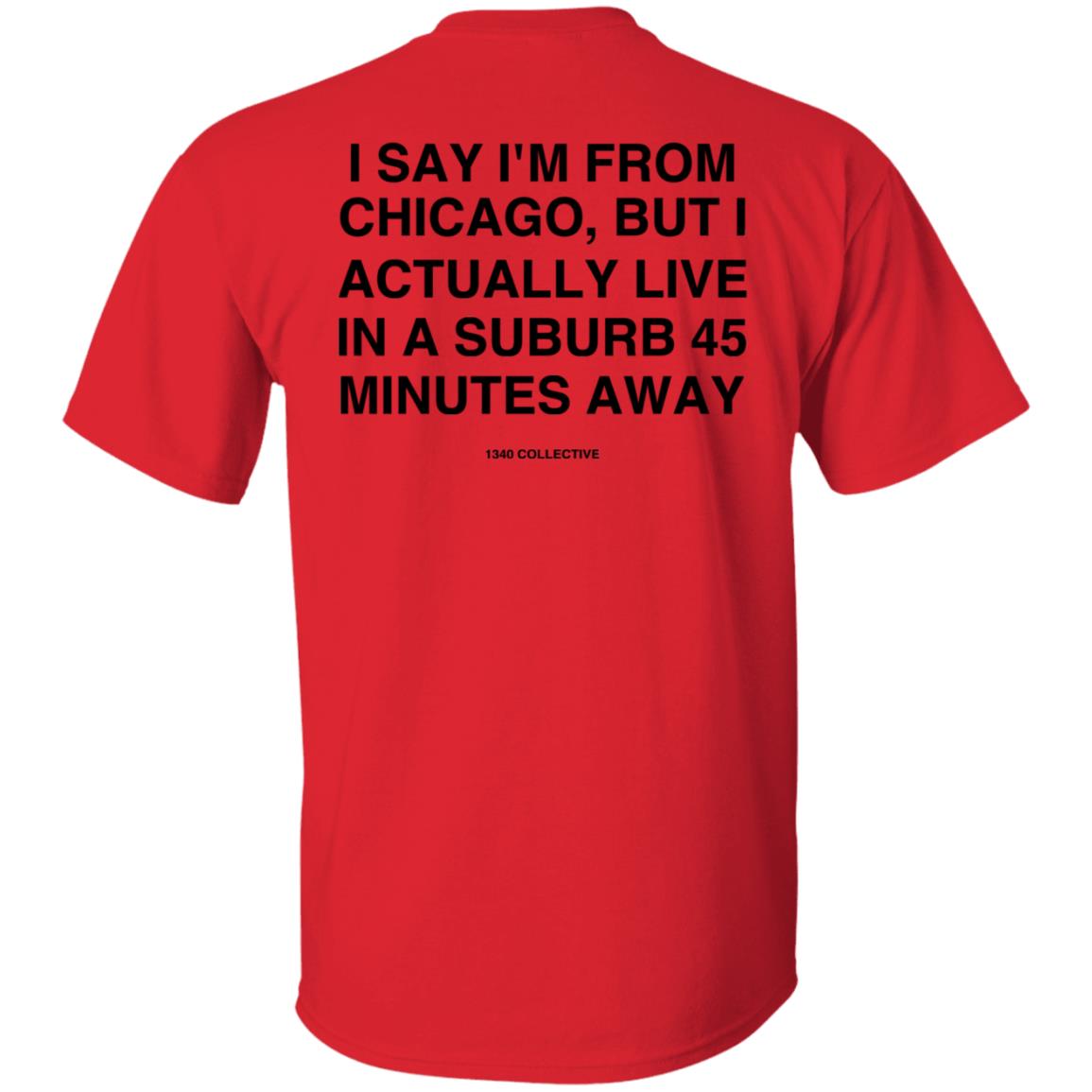 I Say I'm From Chicago Shirt 1340Collectiveco Merch 1340 Suburb T-Shirt Hoodie Sweatshirt - Teechipus