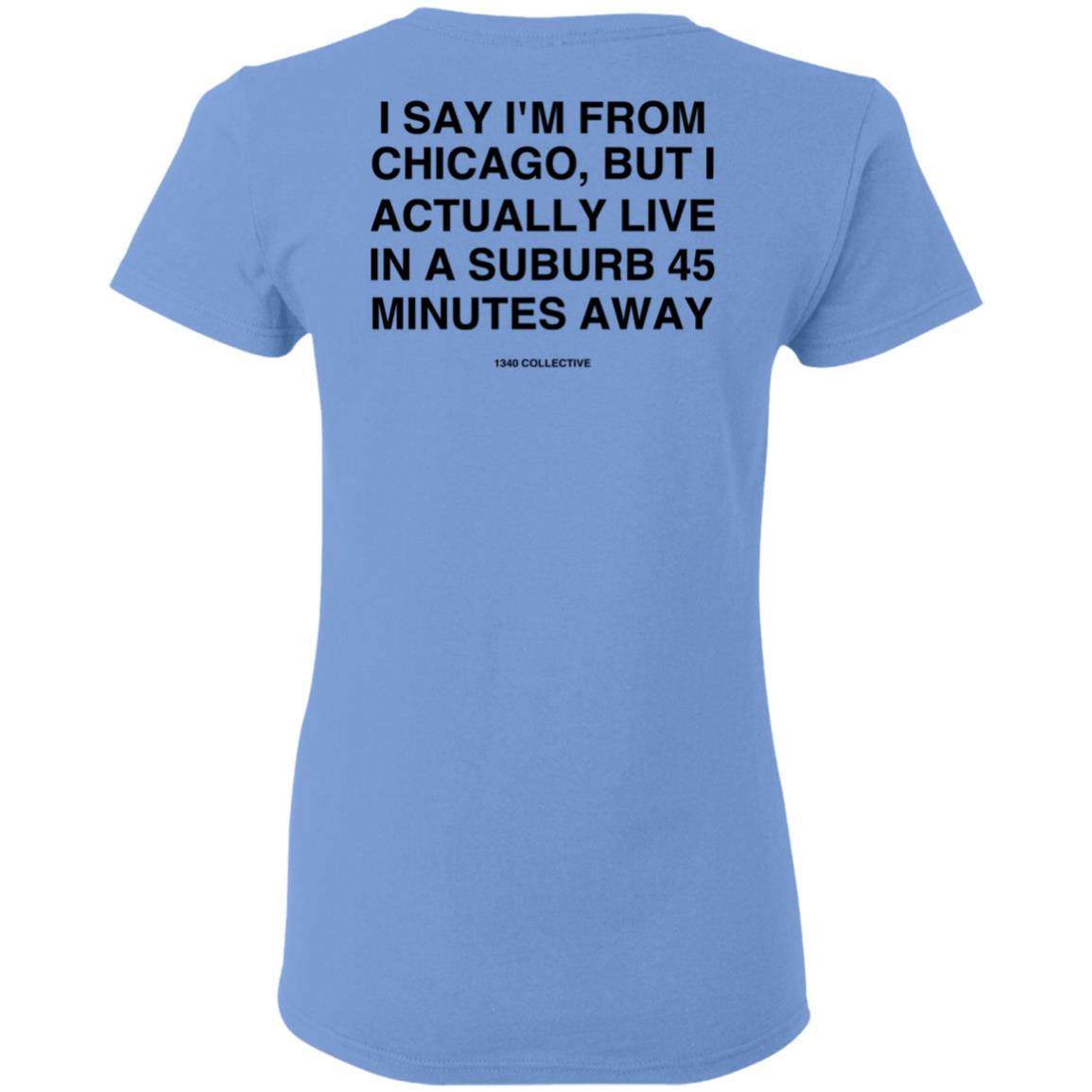 I Say I'm From Chicago Shirt 1340Collectiveco Merch 1340 Suburb T-Shirt Hoodie Sweatshirt - Teechipus