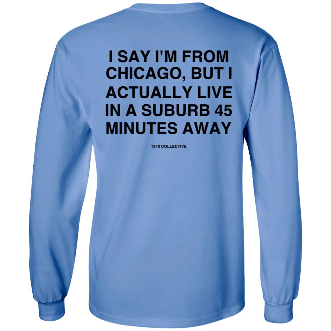 I Say I'm From Chicago Shirt 1340Collectiveco Merch 1340 Suburb T-Shirt Hoodie Sweatshirt - Teechipus
