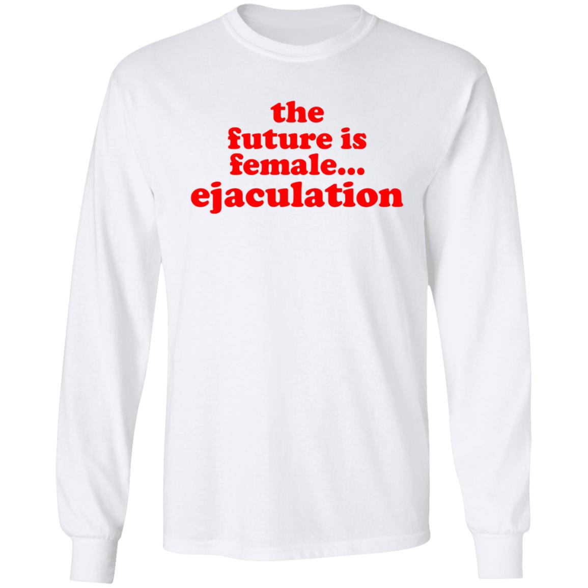 The Future Is Female Ejaculation Shirt Ana De La Reguera Maria Cruz The Future Is Female Ejaculation Shirt Hoodie Sweatshirt - Teechipus