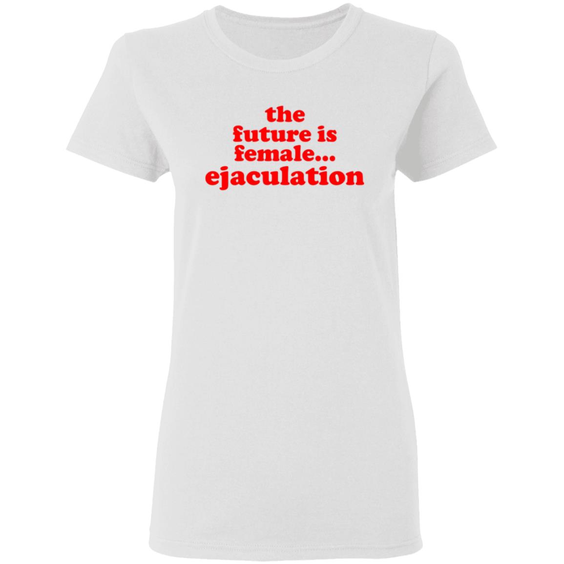 The Future Is Female Ejaculation Shirt Ana De La Reguera Maria Cruz The Future Is Female Ejaculation Shirt Hoodie Sweatshirt - Teechipus