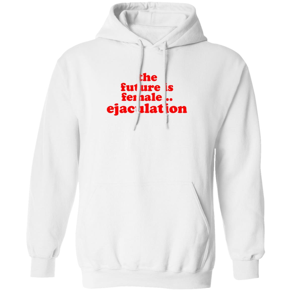 The Future Is Female Ejaculation Shirt Ana De La Reguera Maria Cruz The Future Is Female Ejaculation Shirt Hoodie Sweatshirt - Teechipus