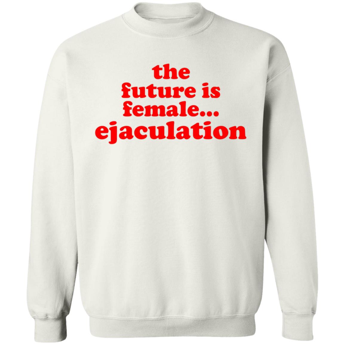 The Future Is Female Ejaculation Shirt Ana De La Reguera Maria Cruz The Future Is Female Ejaculation Shirt Hoodie Sweatshirt - Teechipus