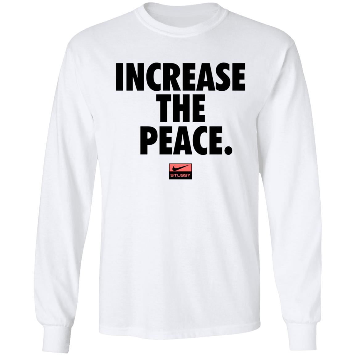 Increase The Peace Shirt Stussy Increase The Peace Shirt Hoodie Sweatshirt - Teechipus