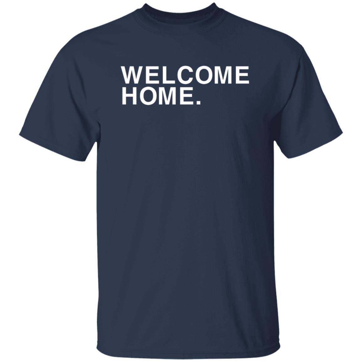 Welcome Home Shirt Obvious Shirts Welcome Home Shirt Hoodie Sweatshirt - Teechipus