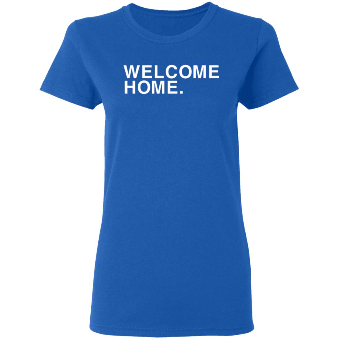 Welcome Home Shirt Obvious Shirts Welcome Home Shirt Hoodie Sweatshirt - Teechipus