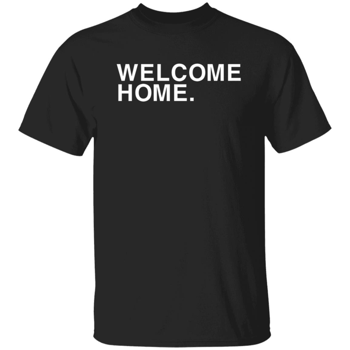 Welcome Home Shirt Obvious Shirts Welcome Home Shirt Hoodie Sweatshirt - Teechipus