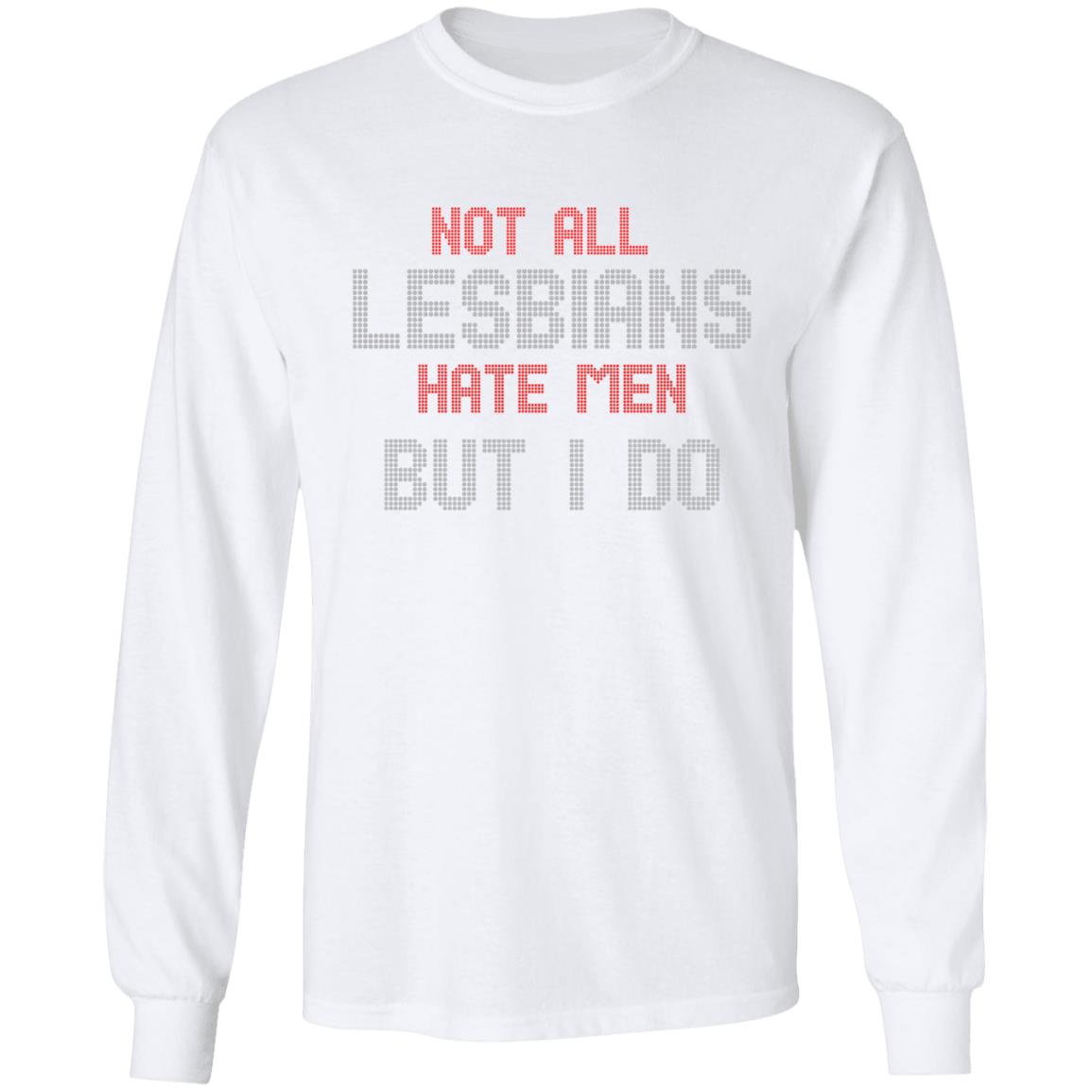 Not All Lesbians Hate Men But I Do Shirt Sarah Schauer Not All Lesbians Hate Men But I Do Shirt Hoodie Sweatshirt - Teechipus