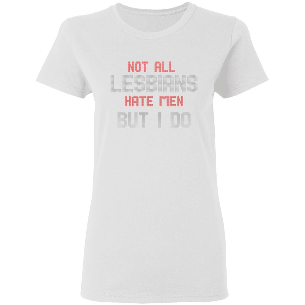 Not All Lesbians Hate Men But I Do Shirt Sarah Schauer Not All Lesbians Hate Men But I Do Shirt Hoodie Sweatshirt - Teechipus