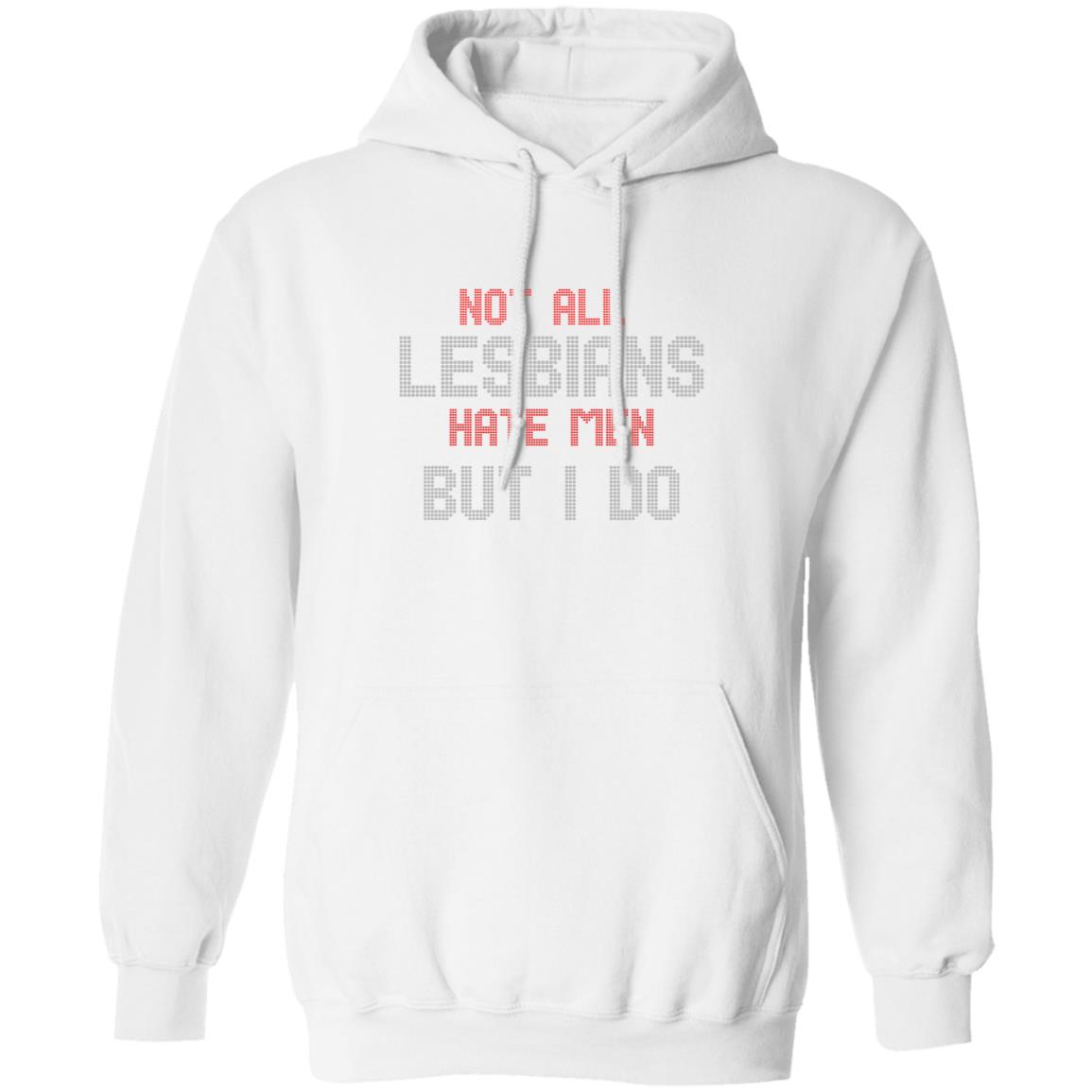 Not All Lesbians Hate Men But I Do Shirt Sarah Schauer Not All Lesbians Hate Men But I Do Shirt Hoodie Sweatshirt - Teechipus