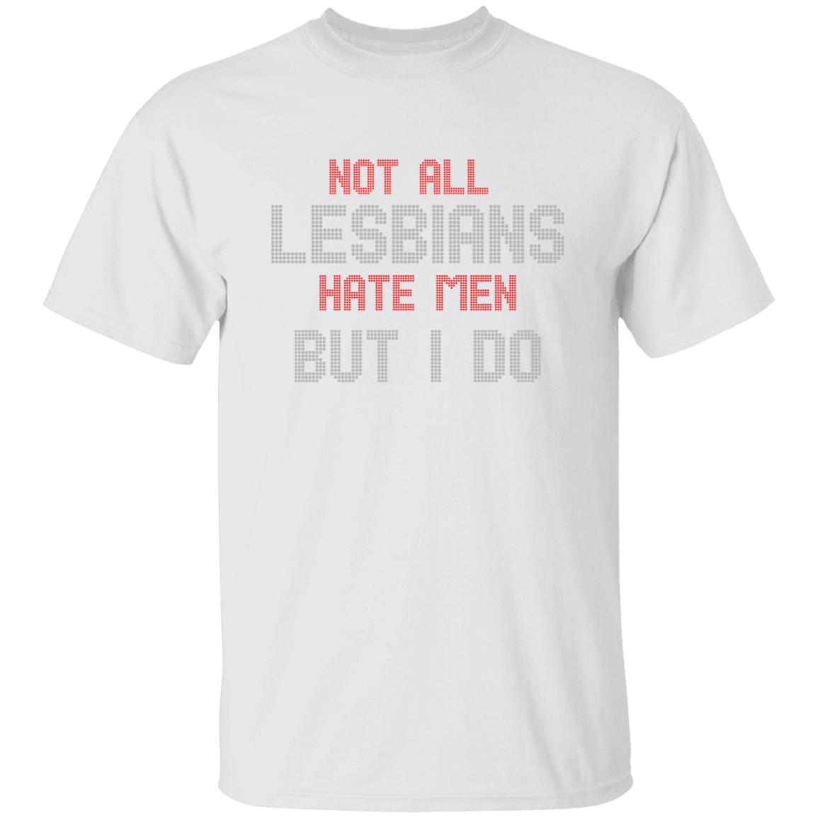 Not All Lesbians Hate Men But I Do Shirt Sarah Schauer Not All Lesbians Hate Men But I Do Shirt Hoodie Sweatshirt - Teechipus