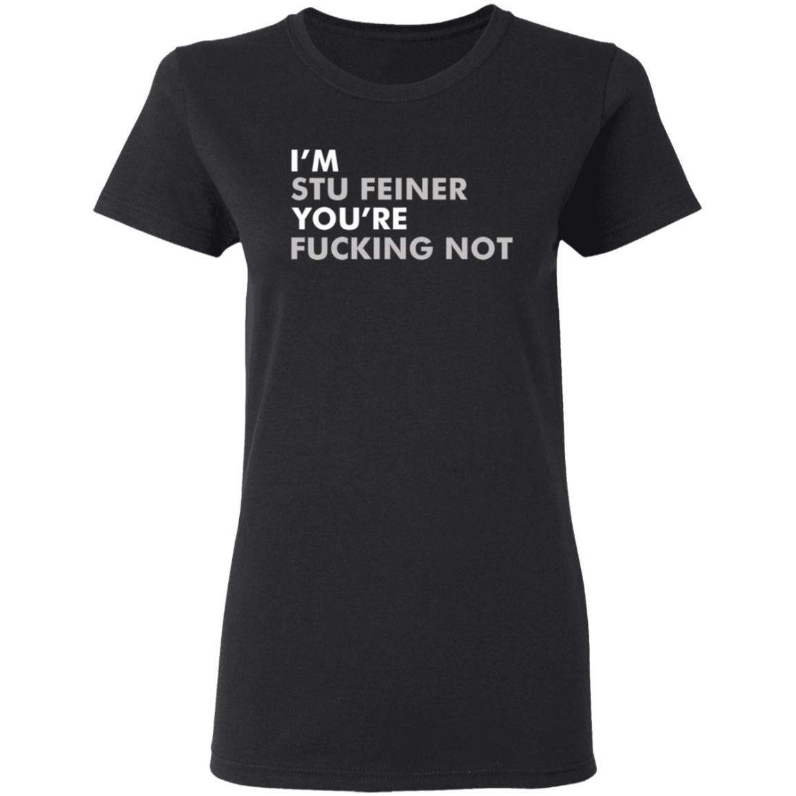 Belikestu Shop I'm Stu Feiner You're Fucking Not Shirt Big Cat I'm Stu Feiner Cotton Crew Shirt Hoodie Sweatshirt - Teechipus