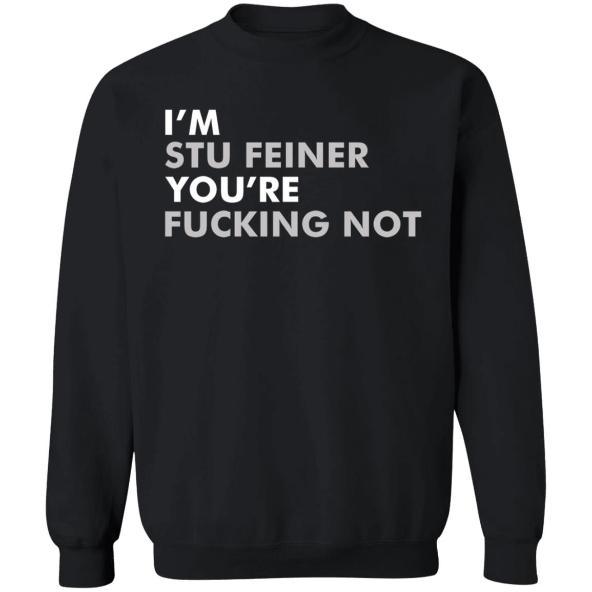 Belikestu Shop I'm Stu Feiner You're Fucking Not Shirt Big Cat I'm Stu Feiner Cotton Crew Shirt Hoodie Sweatshirt - Teechipus