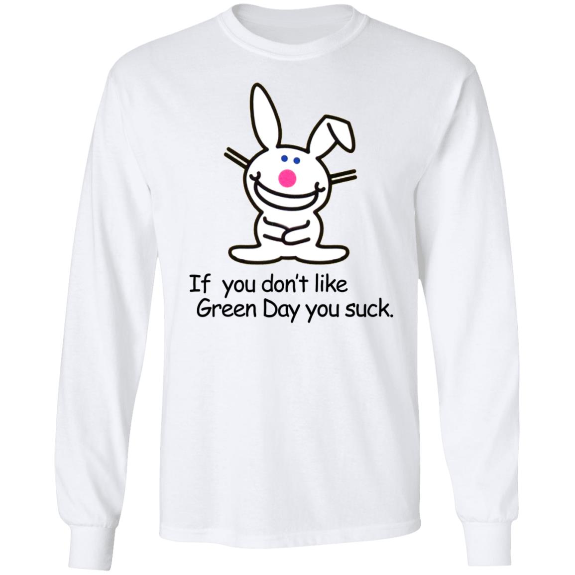 If You Don't Like Green Day You Suck Shirt Hoodie Sweatshirt - Teechipus