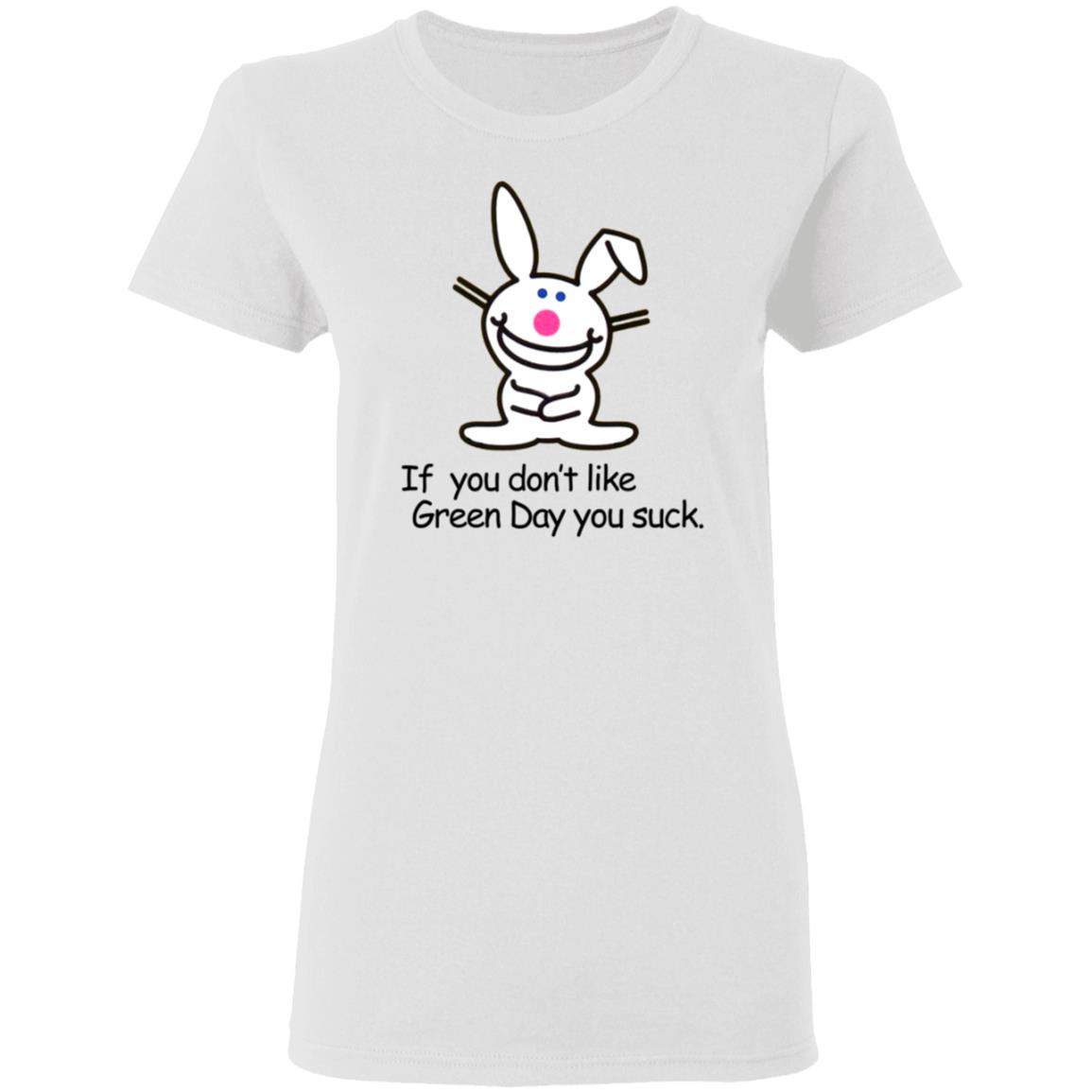 If You Don't Like Green Day You Suck Shirt Hoodie Sweatshirt - Teechipus