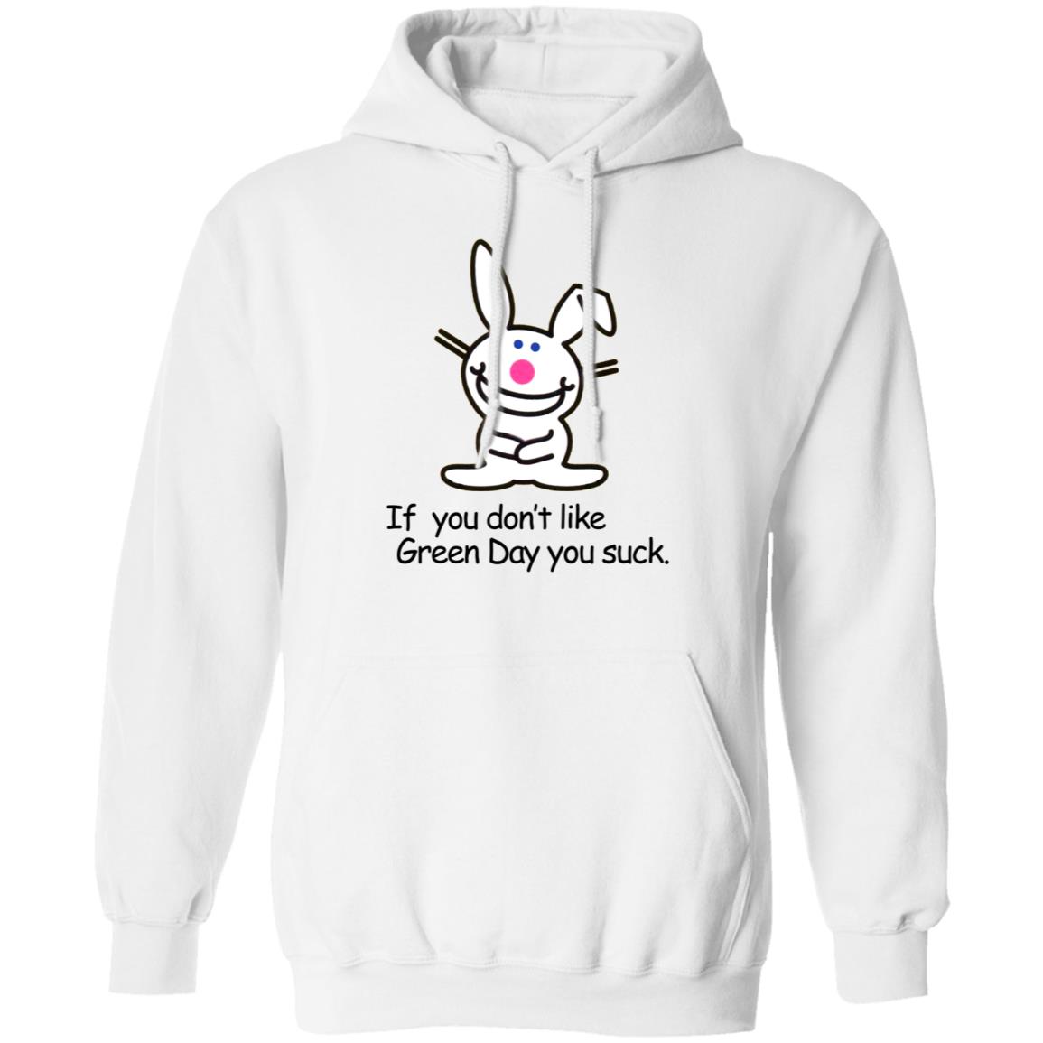 If You Don't Like Green Day You Suck Shirt Hoodie Sweatshirt - Teechipus