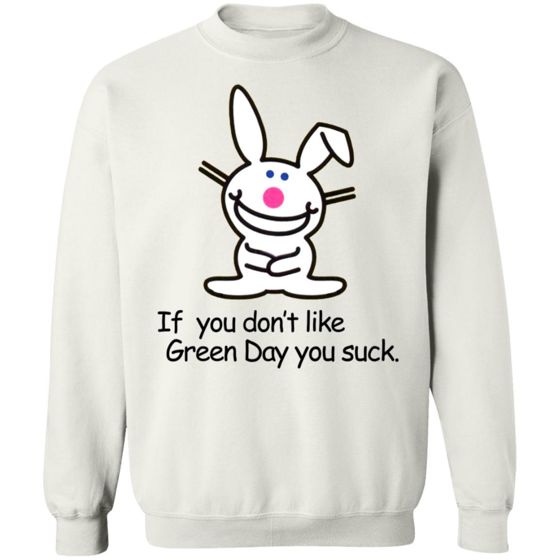 If You Don't Like Green Day You Suck Shirt Hoodie Sweatshirt - Teechipus