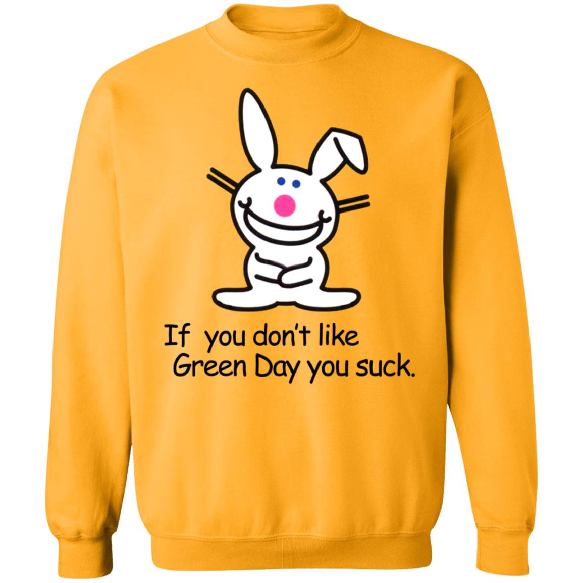 If You Don't Like Green Day You Suck Shirt Hoodie Sweatshirt - Teechipus