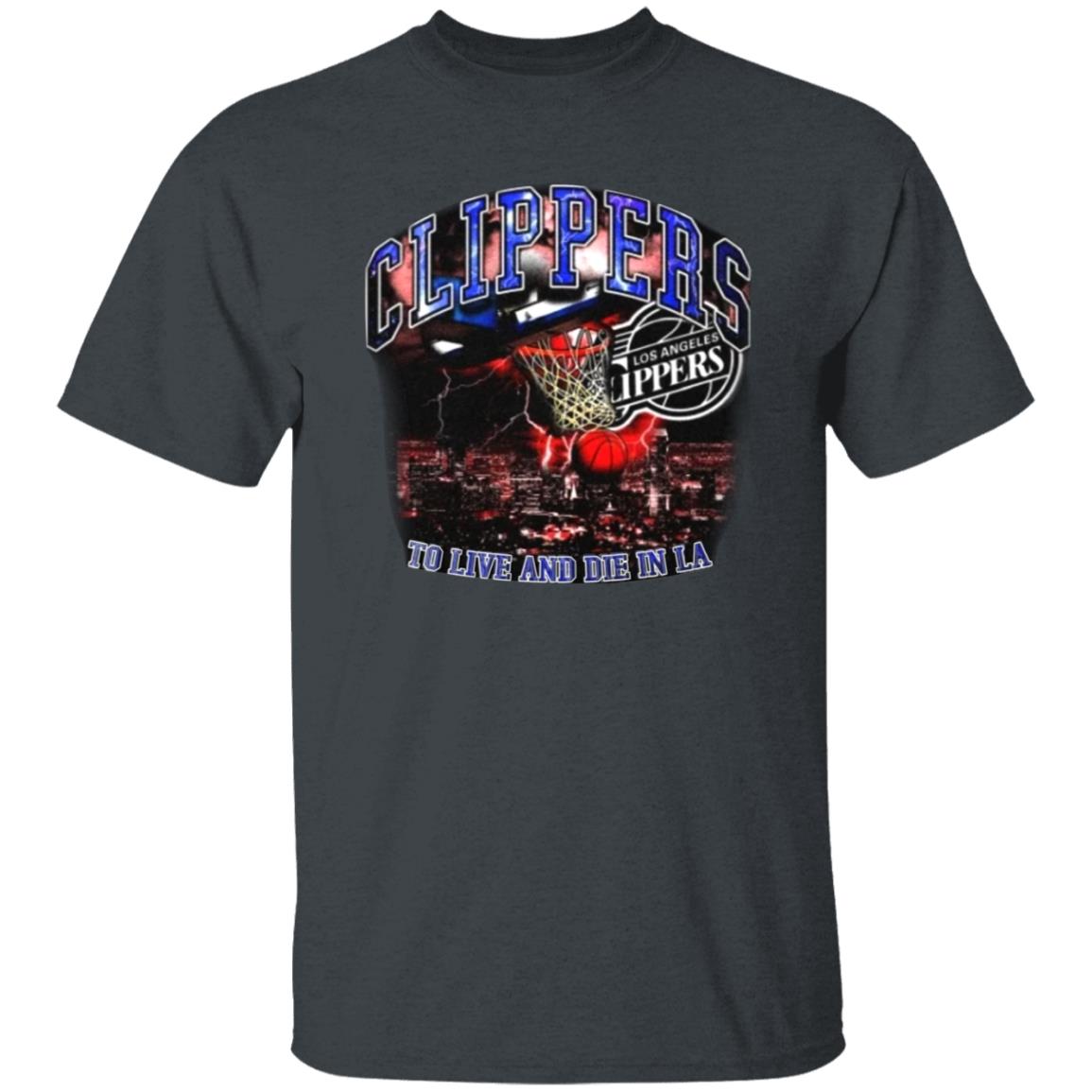 Clippers To Live And Die In Los Angeles Shirt Paul George’S Game 6 Clippers Shirt Hoodie Sweatshirt - Teechipus