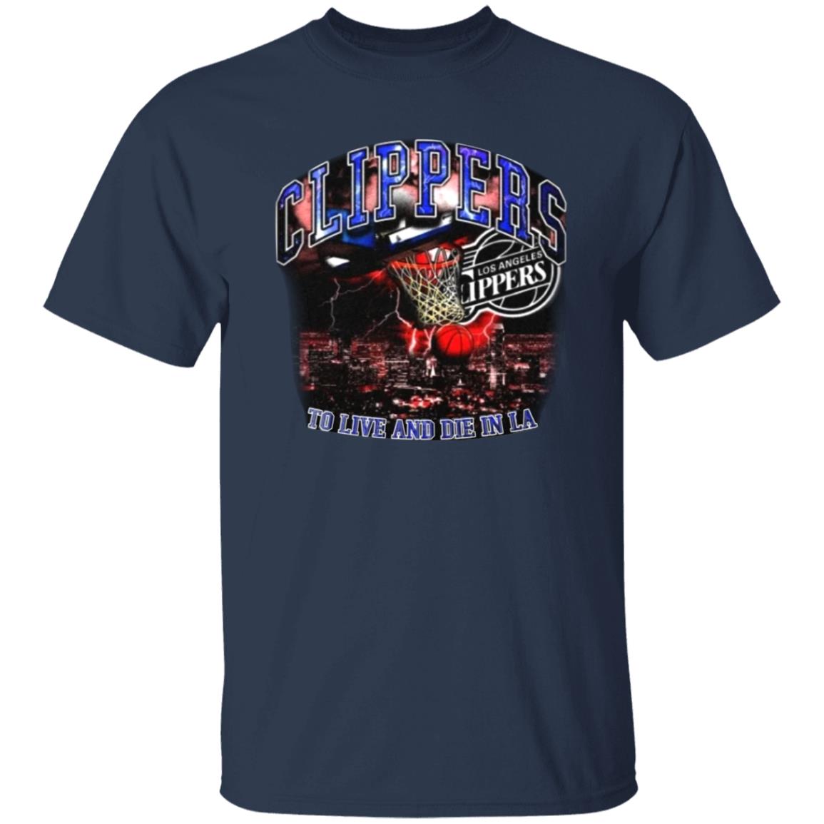 Clippers To Live And Die In Los Angeles Shirt Paul George’S Game 6 Clippers Shirt Hoodie Sweatshirt - Teechipus
