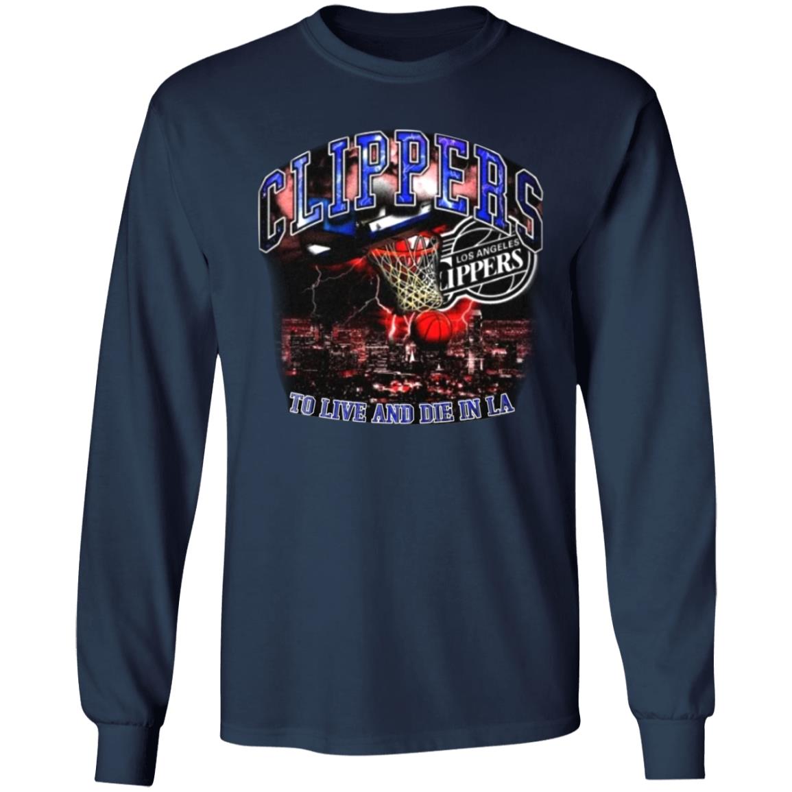 Clippers To Live And Die In Los Angeles Shirt Paul George’S Game 6 Clippers Shirt Hoodie Sweatshirt - Teechipus
