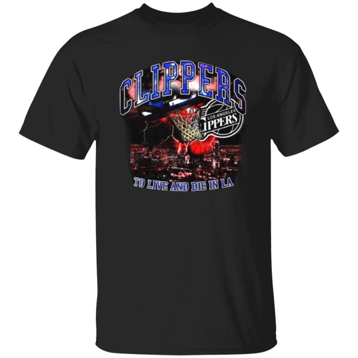 Clippers To Live And Die In Los Angeles Shirt Paul George’S Game 6 Clippers Shirt Hoodie Sweatshirt - Teechipus