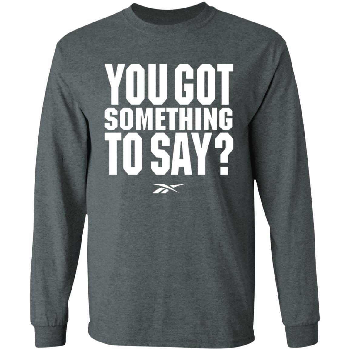 You Got Something To Say Shirt Chris Long Josh Donaldson You Got Something To Say Shirt Josh Donaldson Shirt Mn Twins Hoodie Sweatshirt - Teechipus