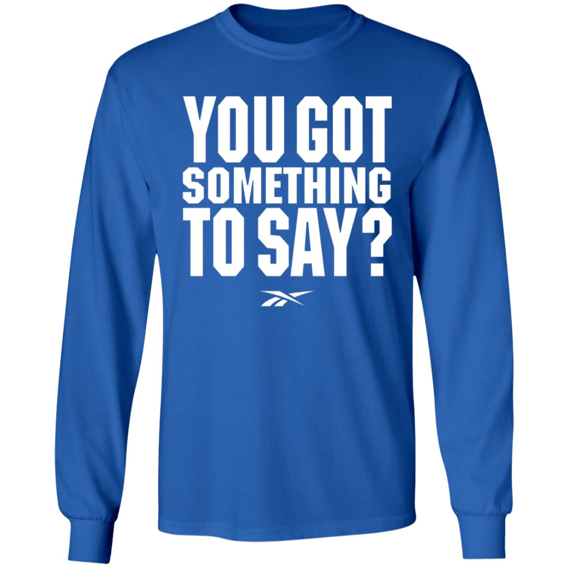 You Got Something To Say Shirt Chris Long Josh Donaldson You Got Something To Say Shirt Josh Donaldson Shirt Mn Twins Hoodie Sweatshirt - Teechipus