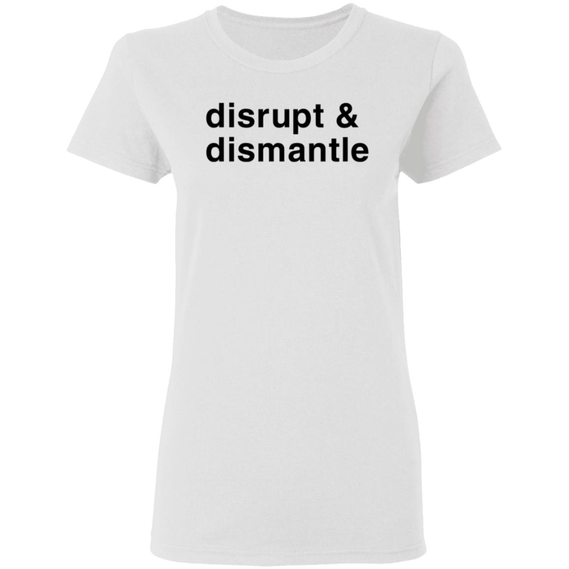 Disrupt & Dismantle Shirt Soledad O'brien Disrupt & Dismantle Shirt Hoodie Sweatshirt - Teechipus