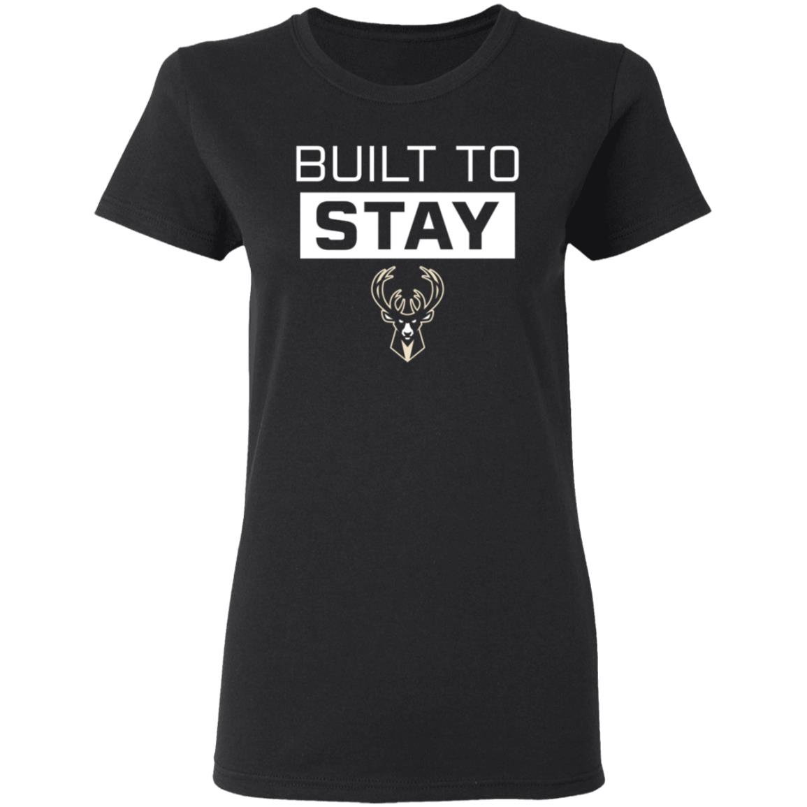 Built To Stay Shirt Milwaukee Buck Built To Stay Shirt Hoodie Sweatshirt - Teechipus