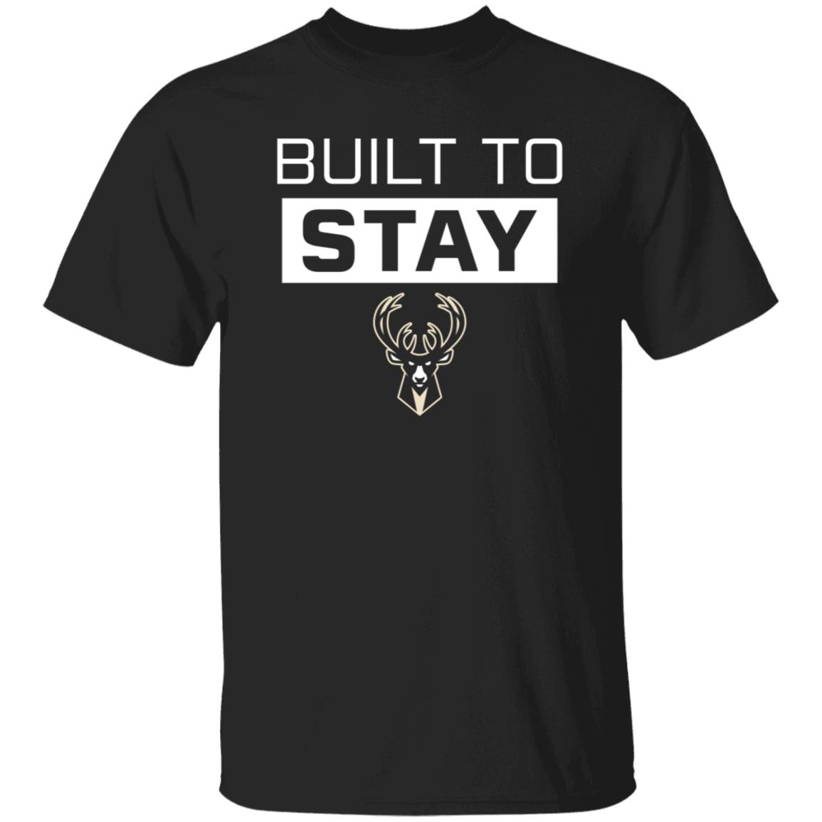 Built To Stay Shirt Milwaukee Buck Built To Stay Shirt Hoodie Sweatshirt - Teechipus