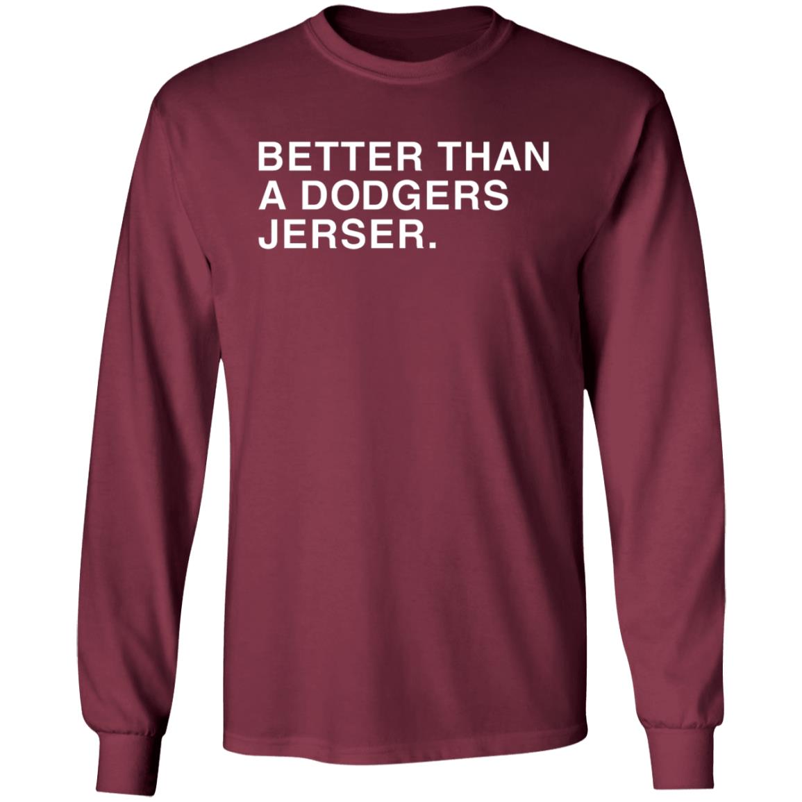 Better Than A Dodgers Jersey Shirt Hoodie Sweatshirt - Teechipus