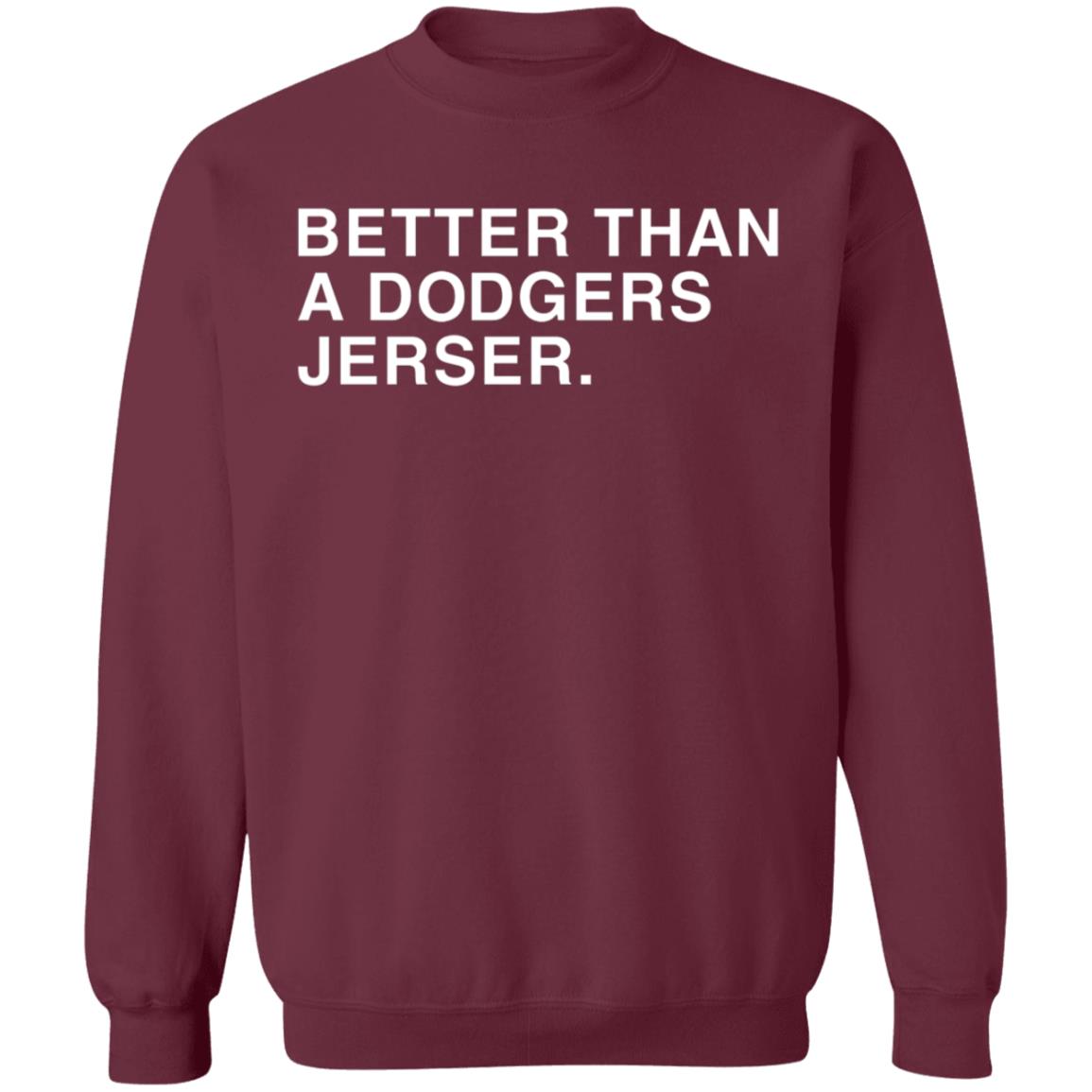 Better Than A Dodgers Jersey Shirt Hoodie Sweatshirt - Teechipus
