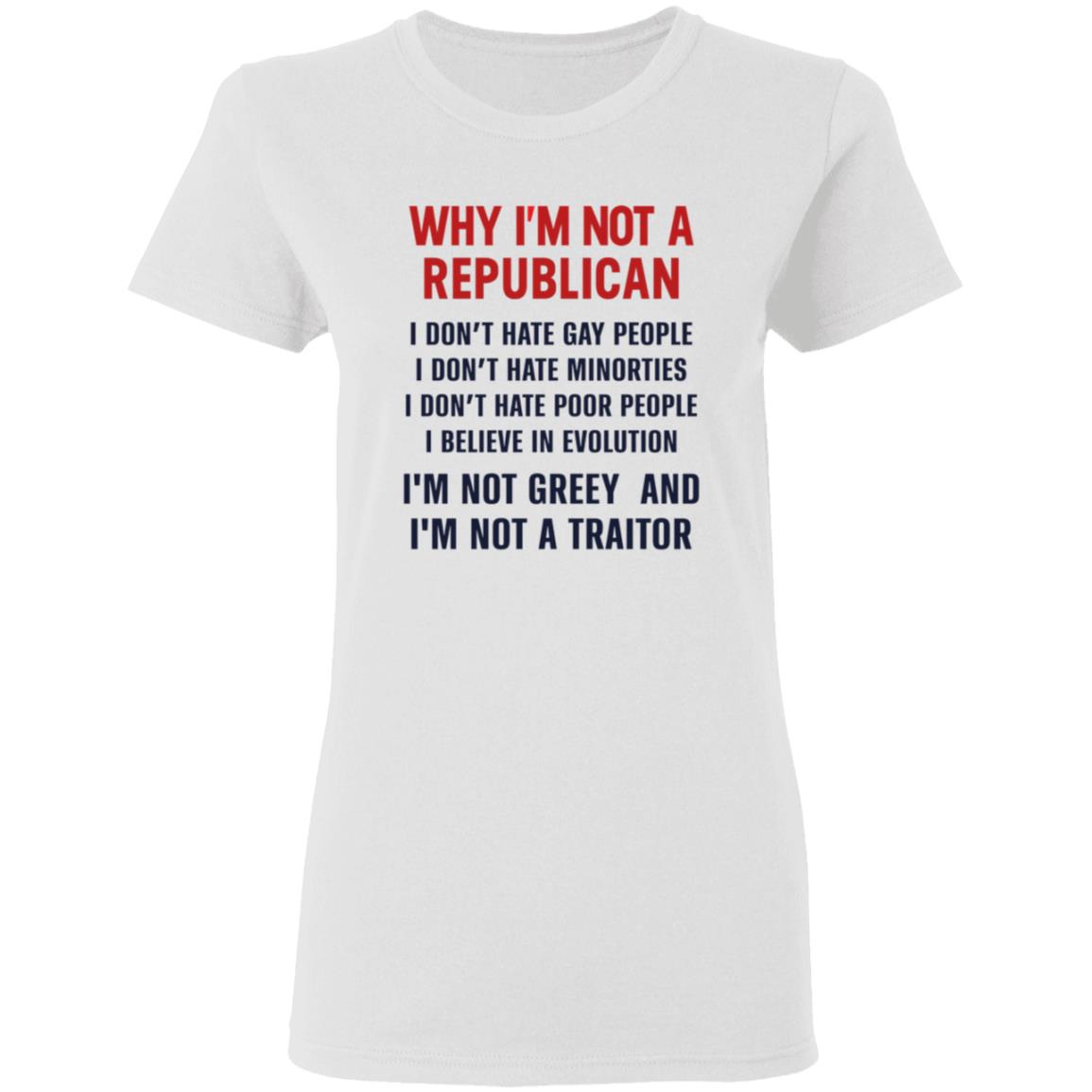 Why I'm Not A Republican Shirt Why I'm Not A Republican I Don't Hate Gay People I Don't Hate Minorities Shirt Hoodie Sweatshirt - Teechipus