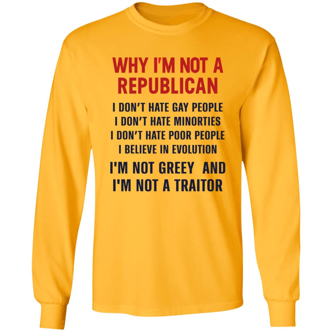 Why I'm Not A Republican Shirt Why I'm Not A Republican I Don't Hate Gay People I Don't Hate Minorities Shirt Hoodie Sweatshirt - Teechipus