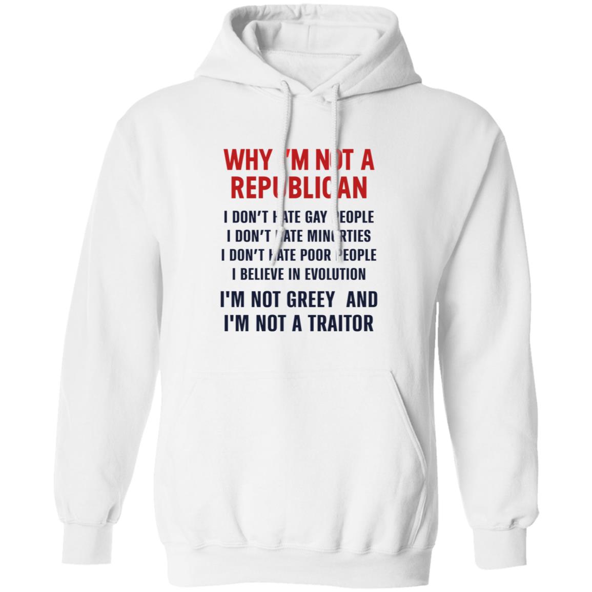 Why I'm Not A Republican Shirt Why I'm Not A Republican I Don't Hate Gay People I Don't Hate Minorities Shirt Hoodie Sweatshirt - Teechipus
