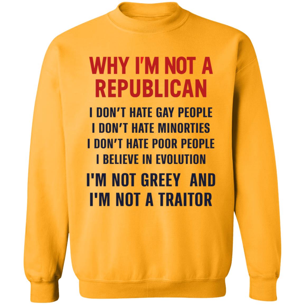 Why I'm Not A Republican Shirt Why I'm Not A Republican I Don't Hate Gay People I Don't Hate Minorities Shirt Hoodie Sweatshirt - Teechipus