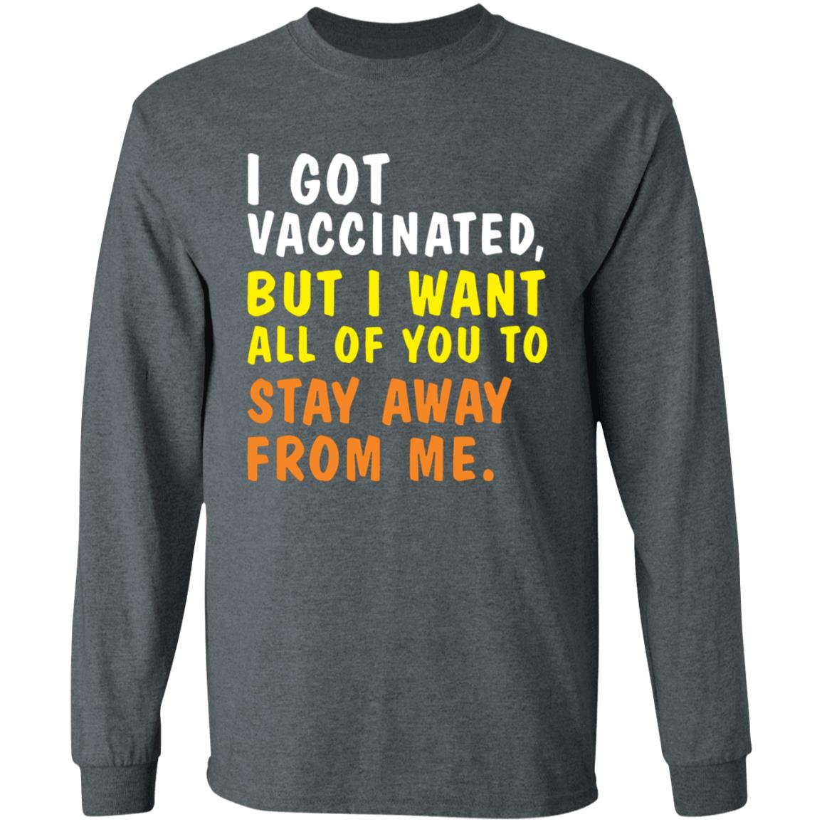 I Got Vaccinated But I Want All Of You To Stay Away From Me Shirt Hoodie Sweatshirt - Teechipus