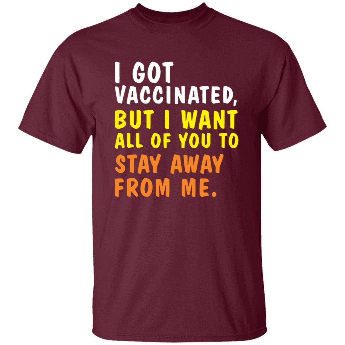 I Got Vaccinated But I Want All Of You To Stay Away From Me Shirt Hoodie Sweatshirt - Teechipus