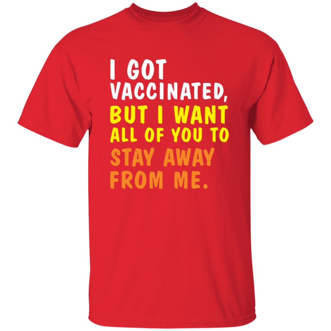 I Got Vaccinated But I Want All Of You To Stay Away From Me Shirt Hoodie Sweatshirt - Teechipus